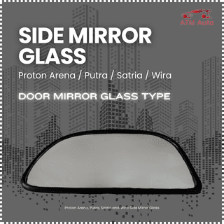 Proton Arena, Putra, Satria and Wira Side Mirror Glass